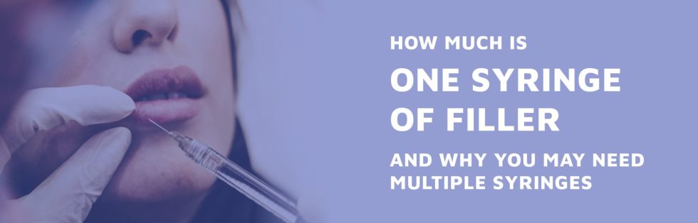 How Much Is One Syringe Of Filler And Why You May Need Multiple