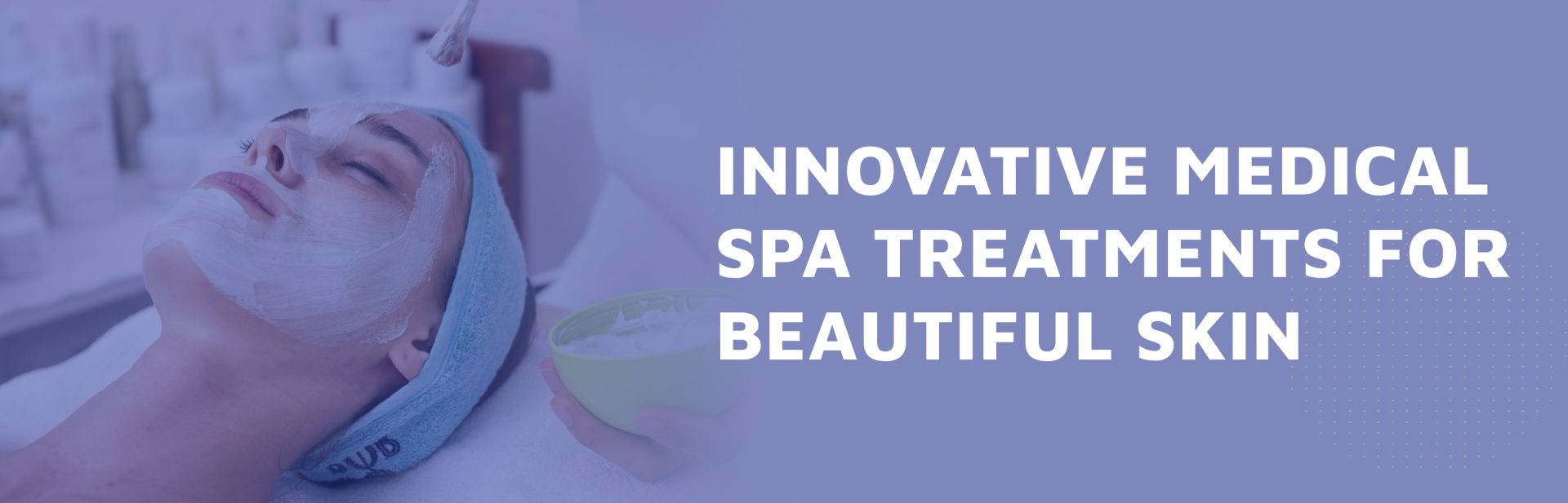 Innovative Medical Spa Treatments For Beautiful Skin